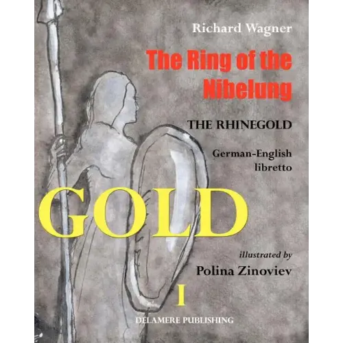 The Ring of the Nibelung: German - English libretto "Das Rheingold"