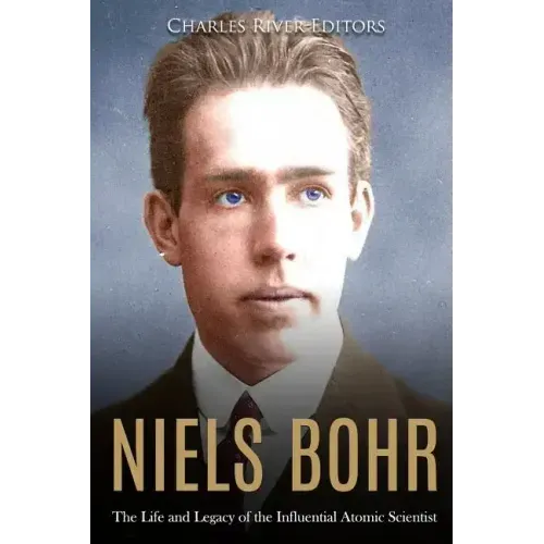 Niels Bohr: The Life and Legacy of the Influential Atomic Scientist