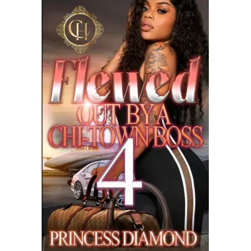 Flewed Out By A Chi-Town Boss 4: An Urban Romance Finale