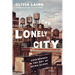 The Lonely City: Adventures in the Art of Being Alone