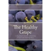 The Healthy Grape: A Beginner's Guide to Growing Grapes and Making Wine