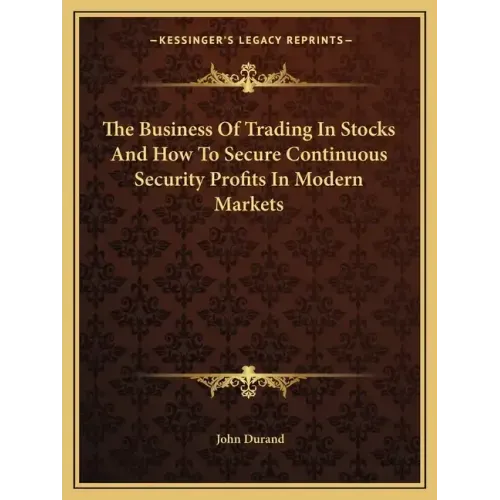The Business of Trading in Stocks and How to Secure Continuous Security Profits in Modern Markets