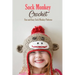 Sock Monkey Crochet: Fun and Easy Sock Monkey Patterns: Crochet Guide Book