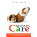 Guinea Pigs: The Essential Guide To Ownership, Care, & Training For Your Pet