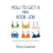 How to Get a Free Boob Job: And Other Insights from a Breast Cancer Adventurer