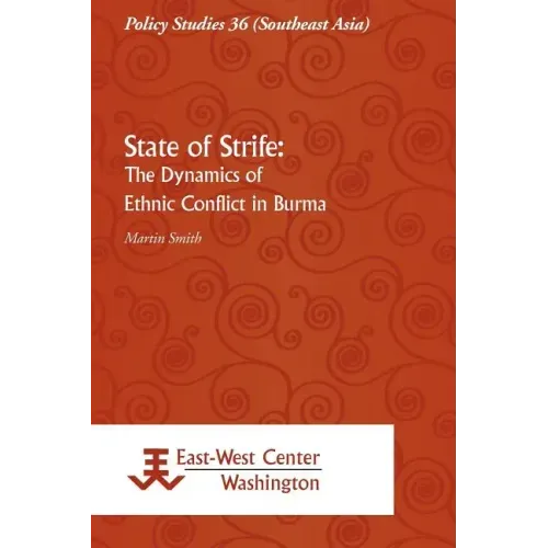 State of Strife: The Dynamics of Ethnic Conflict in Burma