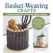 Basket-Weaving Crafts: 22 Home Decorating Projects Using Basket-Making Techniques