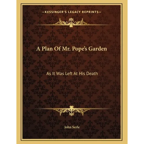 A Plan Of Mr. Pope's Garden: As It Was Left At His Death: With A Plan And Perspective View Of The Grotto (1745)
