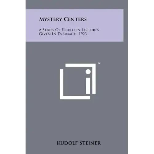 Mystery Centers: A Series Of Fourteen Lectures Given In Dornach, 1923