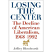 Losing the Center: The Decline of American Liberalism, 1968-1992