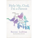 Help Me, God, I'm a Parent: Honest Prayers for Hectic Days and Endless Nights