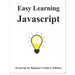 Easy Learning Javascript (2 Edition): Javascript for Beginner's Guide Learn Easy and Fast
