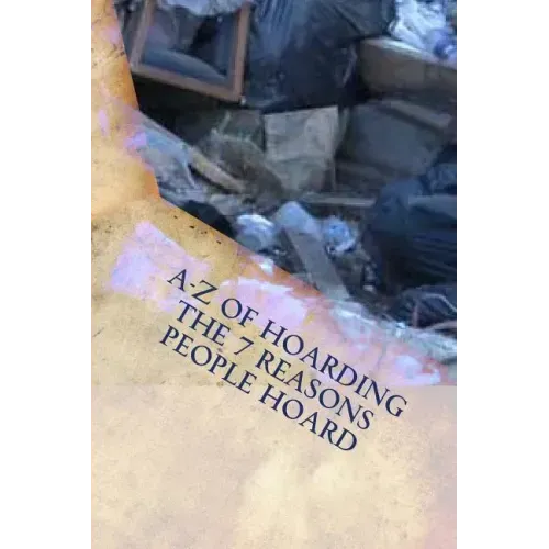 A-Z of Hoarding: the 7 Reasons People Hoard