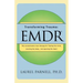 Transforming Trauma: Emdr: The Revolutionary New Therapy for Freeing the Mind, Clearing the Body, and Opening the Heart