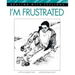 I'm Frustrated