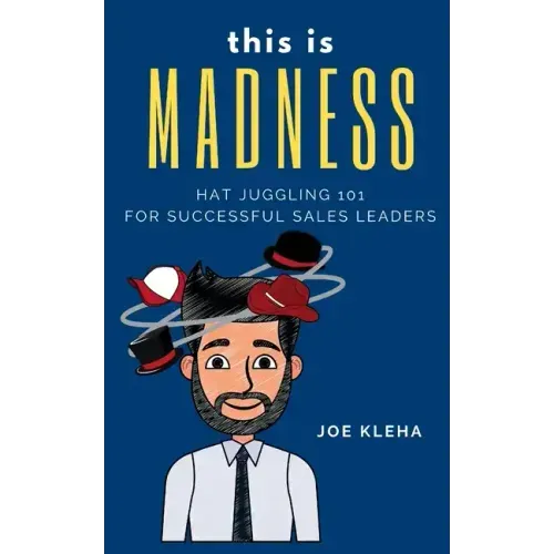 This is Madness: Hat Juggling 101 For Successful Sales Leaders