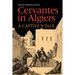 Cervantes in Algiers: A Captive's Tale