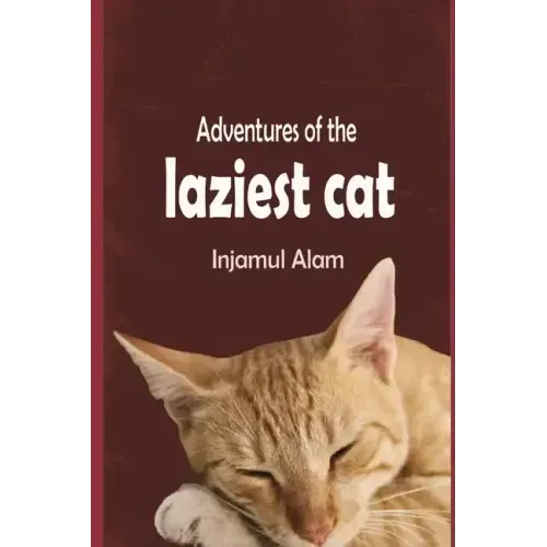 Adventures of the Laziest Cat: A Tale of Adventure and Love of a lazy Cat Called Oscar
