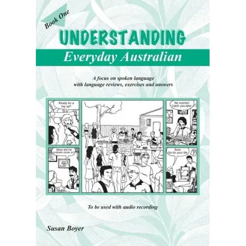 Understanding Everyday Australian - Book One: A focus on spoken language with language reviews, exercises and answers