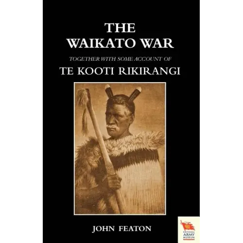 WAIKATO WARTogether with some account of Te Kooti Rikirangi (Second Maori war)