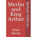 Merlin and King Arthur: Short Stories