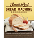 Small Loaf Bread Machine Cookbook: Classic and Creative Recipes for Delicious 1-Pound Loaves