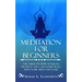 Meditation For Beginners: The Guide On How To Relax, Destress And Gain Inner Peace With Your Mind And Soul