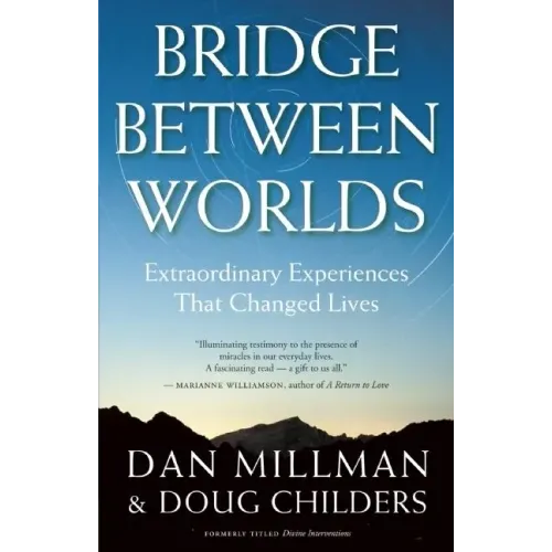Bridge Between Worlds: Extraordinary Experiences That Changed Lives