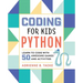 Coding for Kids: Python: Learn to Code with 50 Awesome Games and Activities