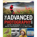 The Advanced Photography Guide: Expert Techniques to Take Your Digital Photography to the Next Level