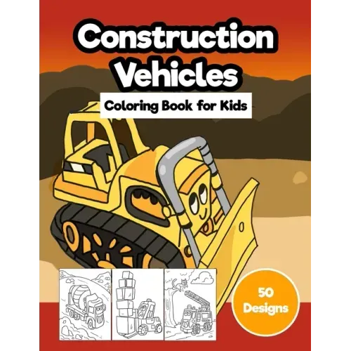 Construction Vehicles Coloring Book for Kids: Jumbo 50 Designs of Cartoon Bulldozers, Excavators, Trucks, Diggers, and Cranes