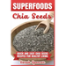 Superfoods Chia Seeds: Quick and Easy Chia Seed Recipes for Healthy Living