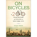 On Bicycles: A 200-Year History of Cycling in New York City