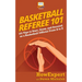 Basketball Referee 101: 101 Tips to Start, Grow, and Succeed as a Basketball Official From A to Z