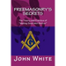 Freemasonry's Secrets: The Theory and Practice of "Making Good Men Better"