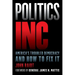 Politics Inc.: America's Troubled Democracy and How to Fix It