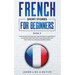 French Short Stories for Beginners Book 5: Over 100 Dialogues and Daily Used Phrases to Learn French in Your Car. Have Fun & Grow Your Vocabulary, wit
