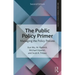 The Public Policy Primer: Managing the Policy Process