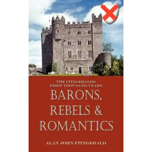Barons, Rebels & Romantics: The Fitzgeralds First Thousand Years