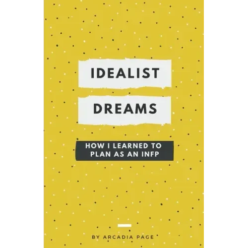 Idealist Dreams: How I Learned to Plan as an INFP