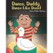 Dance, Daddy, Dance Like Duck!