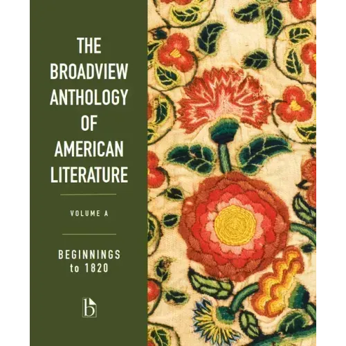 The Broadview Anthology of American Literature Volume A: Beginnings to 1820
