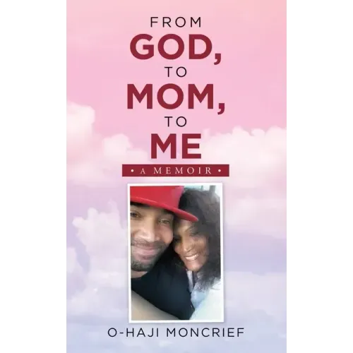 From God, to Mom, to Me: A Memoir