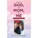 From God, to Mom, to Me: A Memoir