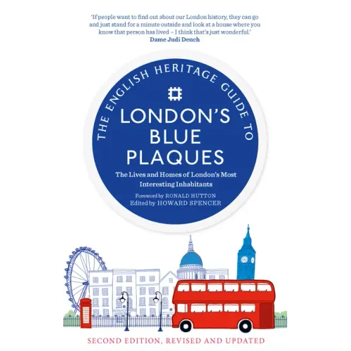 The English Heritage Guide to London's Blue Plaques (2nd Edition): The Lives and Homes of London's Most Interesting Residents