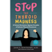 Stop the Thyroid Madness: A Patient Revolution Against Decades of Inferior Thyroid Treatment