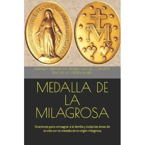 Medalla de la Milagrosa: Oraciones para consagrar a la familia y todas las áreas de la vida con la medalla de la virgen milagrosa