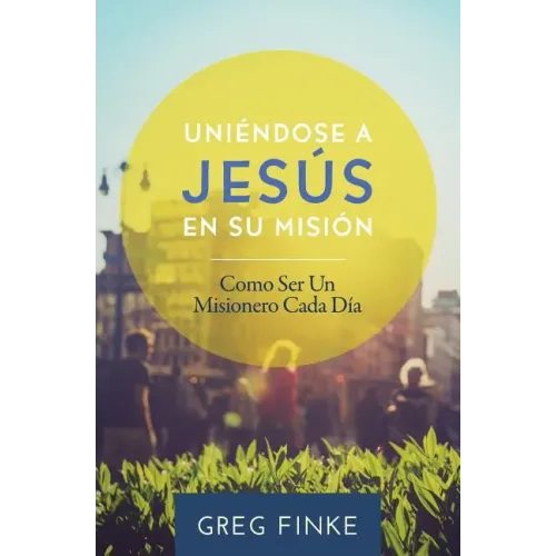 Joining Jesus on His Mission: How to Be an Everyday Missionary (Spanish Edition)