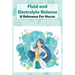Fluid And Electrolyte Balance A Reference For Nurses: Rn Content Guide