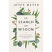 In Search of Wisdom: Life-Changing Truths in the Book of Proverbs